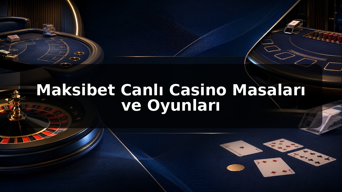 Maksibet Canlı Casino Masaları ve Oyunları konulu Maksibet görseli