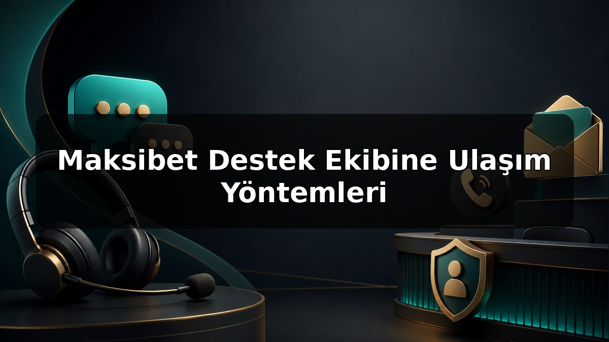 Maksibet Destek Ekibine Ulaşım Yöntemleri konulu Maksibet görseli