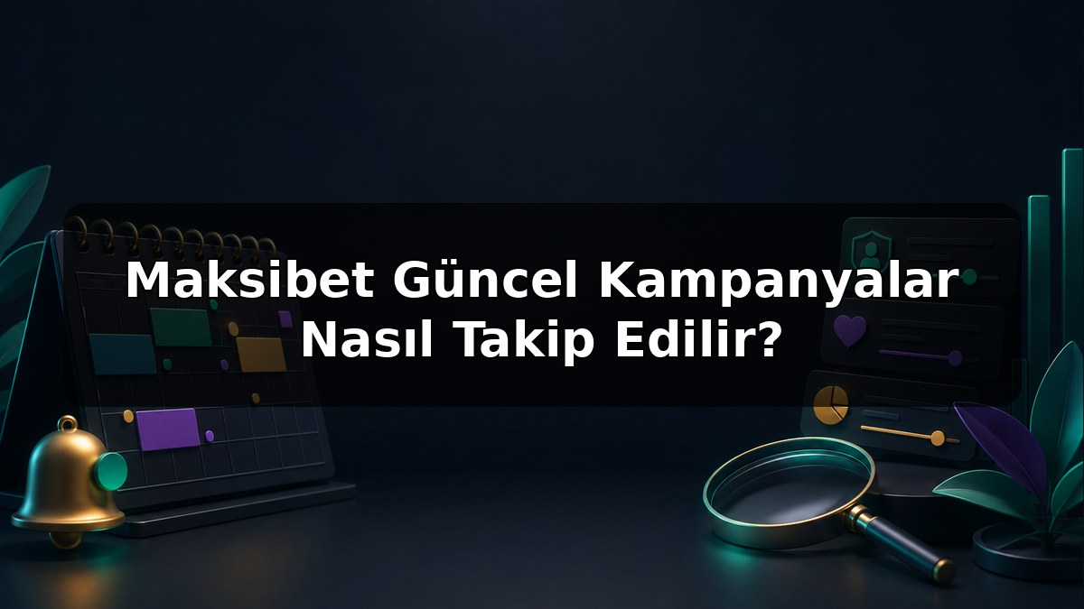 Maksibet Güncel Kampanyalar Nasıl Takip Edilir konulu Maksibet görseli