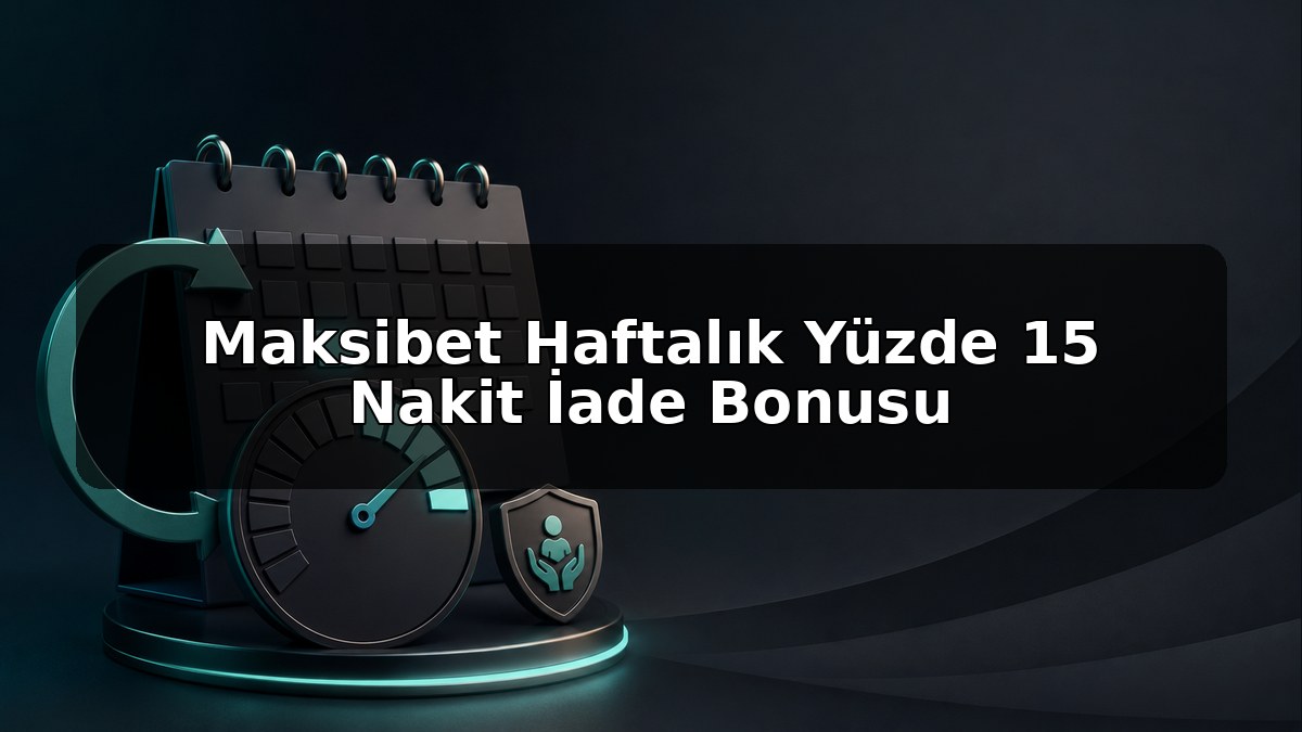 Maksibet Haftalık Yüzde 15 Nakit İade Bonusu konulu Maksibet görseli