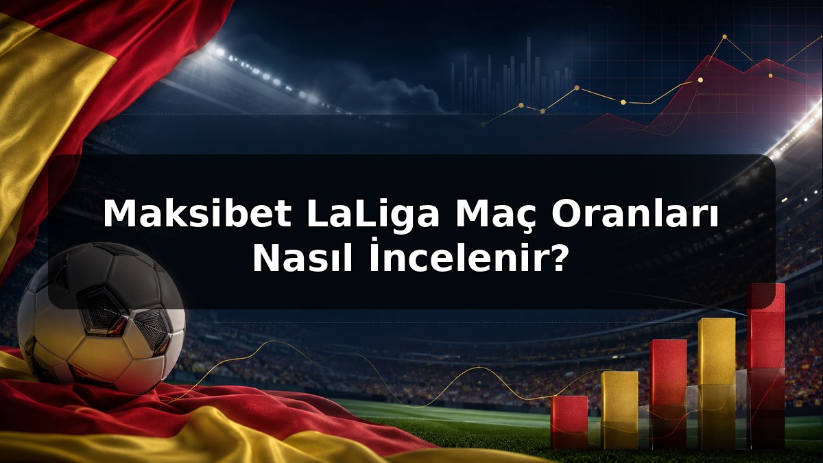 Maksibet LaLiga Maç Oranları Nasıl İncelenir konulu Maksibet görseli