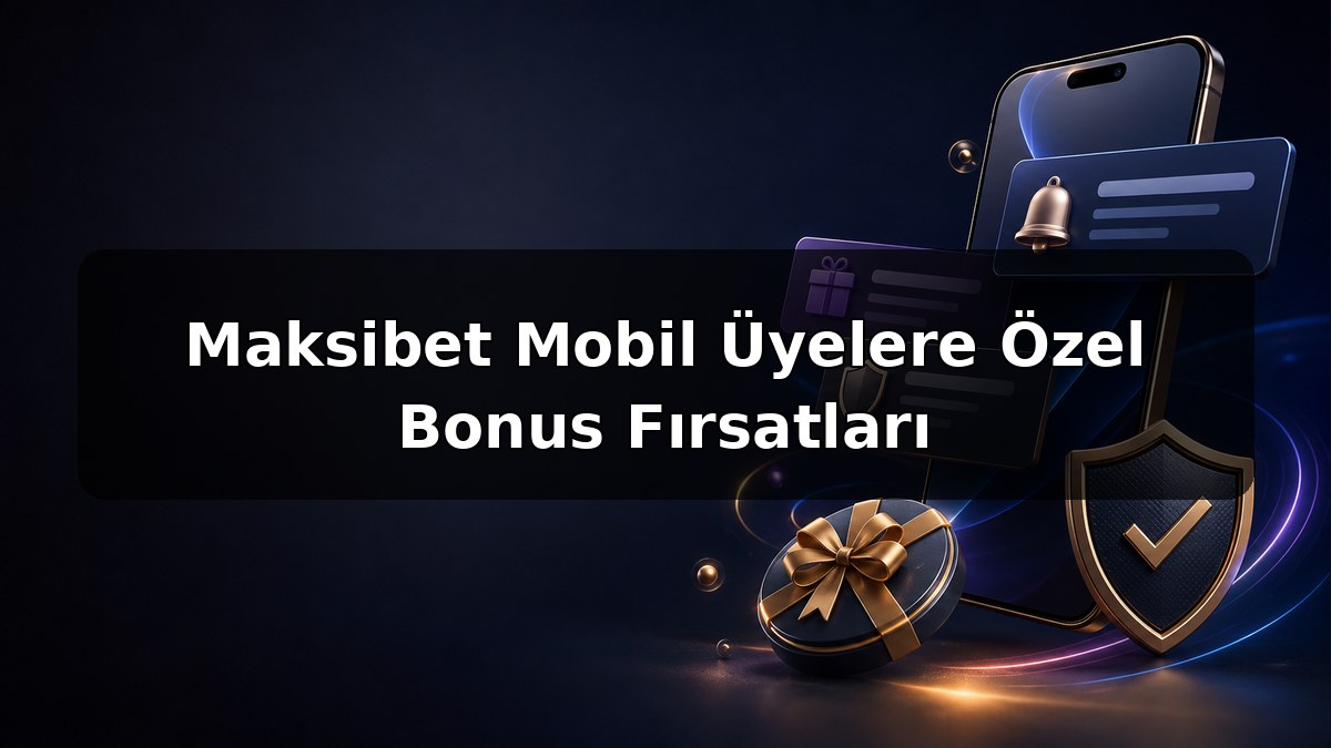 Maksibet Mobil Üyelere Özel Bonus Fırsatları konulu Maksibet görseli