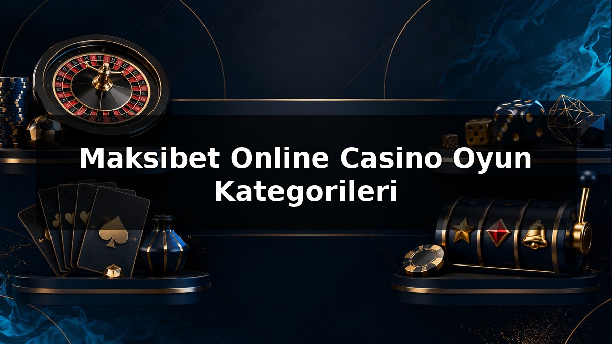 Maksibet Online Casino Oyun Kategorileri konulu Maksibet görseli