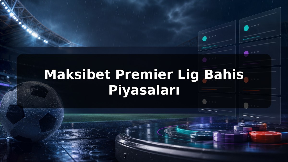 Maksibet Premier Lig Bahis Piyasaları konulu Maksibet görseli