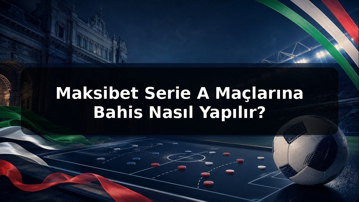 Maksibet Serie A Maçlarına Bahis Nasıl Yapılır konulu Maksibet görseli
